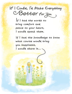 Uplifting Greeting Card For Someone Who Needs Support 'If I could Make Everything Better For You, I Would' - Unique Expressive Art Card With Original Verse 5 x 7 Inches (12 x 17 Cms)