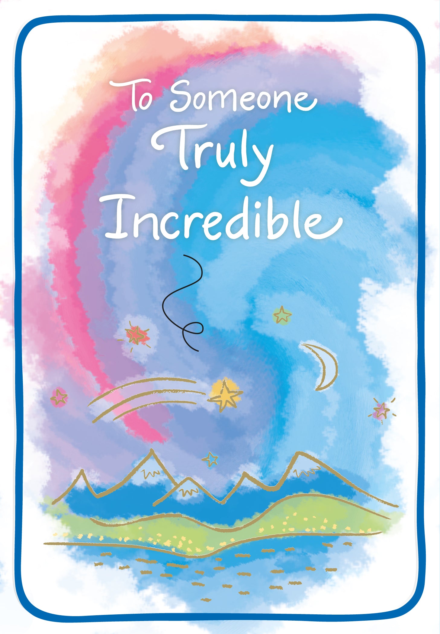 Uplifting Keepsake Fold Out Greeting Card 'To Someone Truly Incredible' - Unique Expressive Art Card With Original Verse 5 x 7 Inches (12 x 17 Cms)