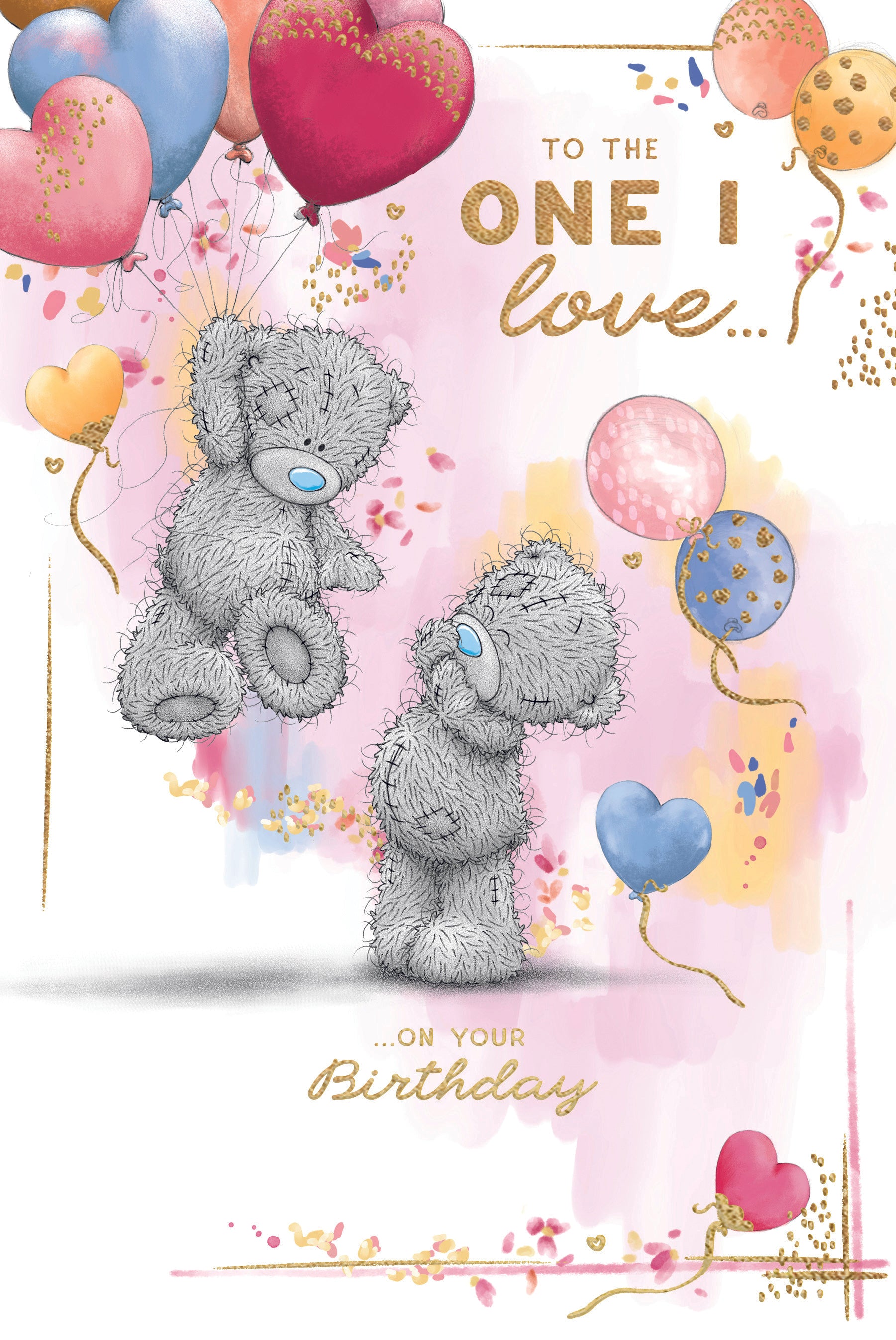 Me To You Tatty Teddy To The One I Love Bears With Balloons Luxury Gold Foil Birthday Card, 6 X 9 Inches - Official Collection