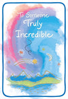 Uplifting Keepsake Fold Out Greeting Card 'To Someone Truly Incredible' - Unique Expressive Art Card With Original Verse 5 x 7 Inches (12 x 17 Cms)